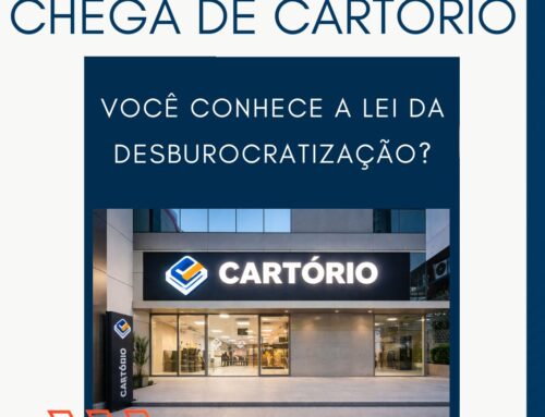 CHEGA DE CARTÓRIO: VOCÊ CONHECE A LEI DA DESBUROCRATIZAÇÃO?